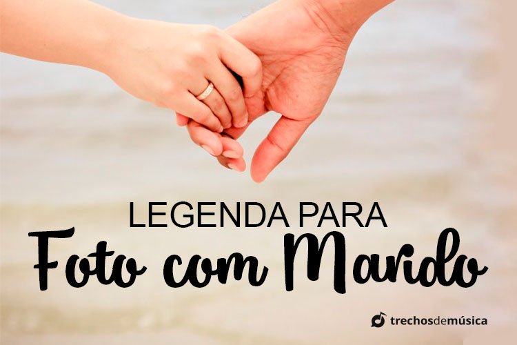 Frases Para Foto com Marido +30 Legendas para Externar o seu Amor