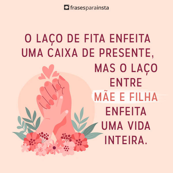 Frases de Mãe e Filha que Falam do Amor que Emana dessa Relação