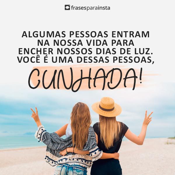 Legendas para Fotos com Cunhada +110 Frases para Externar o seu Carinho por Ela