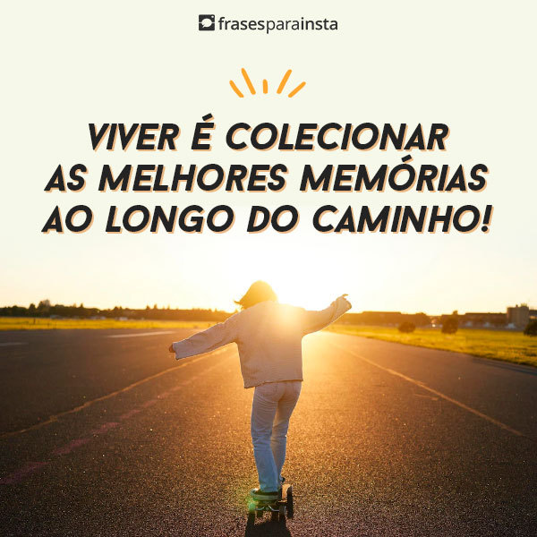 Frases Sobre Colecionar Momentos +40 Opções Para Quem está Vivendo a Vida