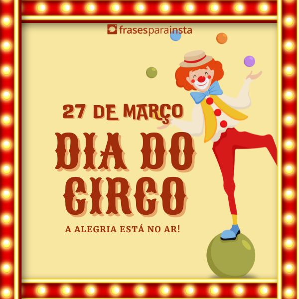 Frases Para o Dia do Circo: Mantenha a Alegria e Magia Neste Dia