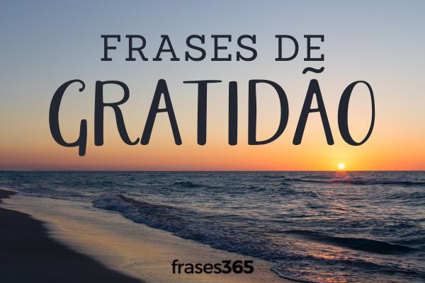 Frases de Gratidão para Agradecer a Deus e à Vida