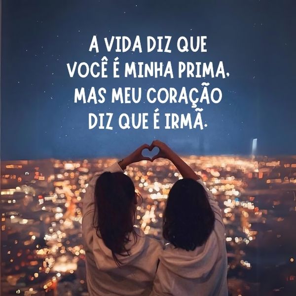 Legendas para Fotos com Prima +90 Frases que Falam do Amor que há entre Vocês