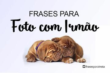 Imagem do post Frases para Foto com Irmão