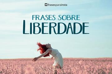 Imagem do post Frases Sobre Liberdade +50 Legendas Para Te Inspirar