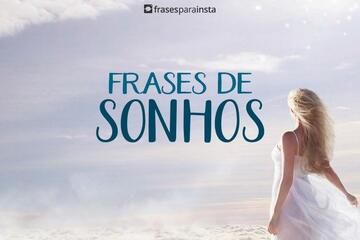 Imagem do post Frases de Sonhos; Para você Que deseja Realizar os Seus!