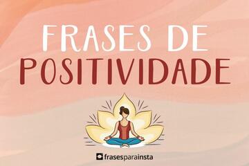 Imagem do post Frases de Positividade +140 Opções que Irão te Inspirar a Ter um Dia Bom