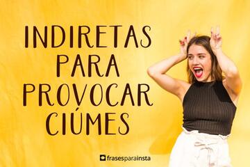 Imagem do post Indiretas para Provocar Ciúmes +60 Opções Picantissímas