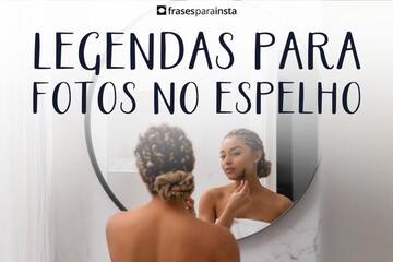 Imagem do post Legendas para Fotos no Espelho +120 Frases Inspiradoras que Refletem quem Você É!